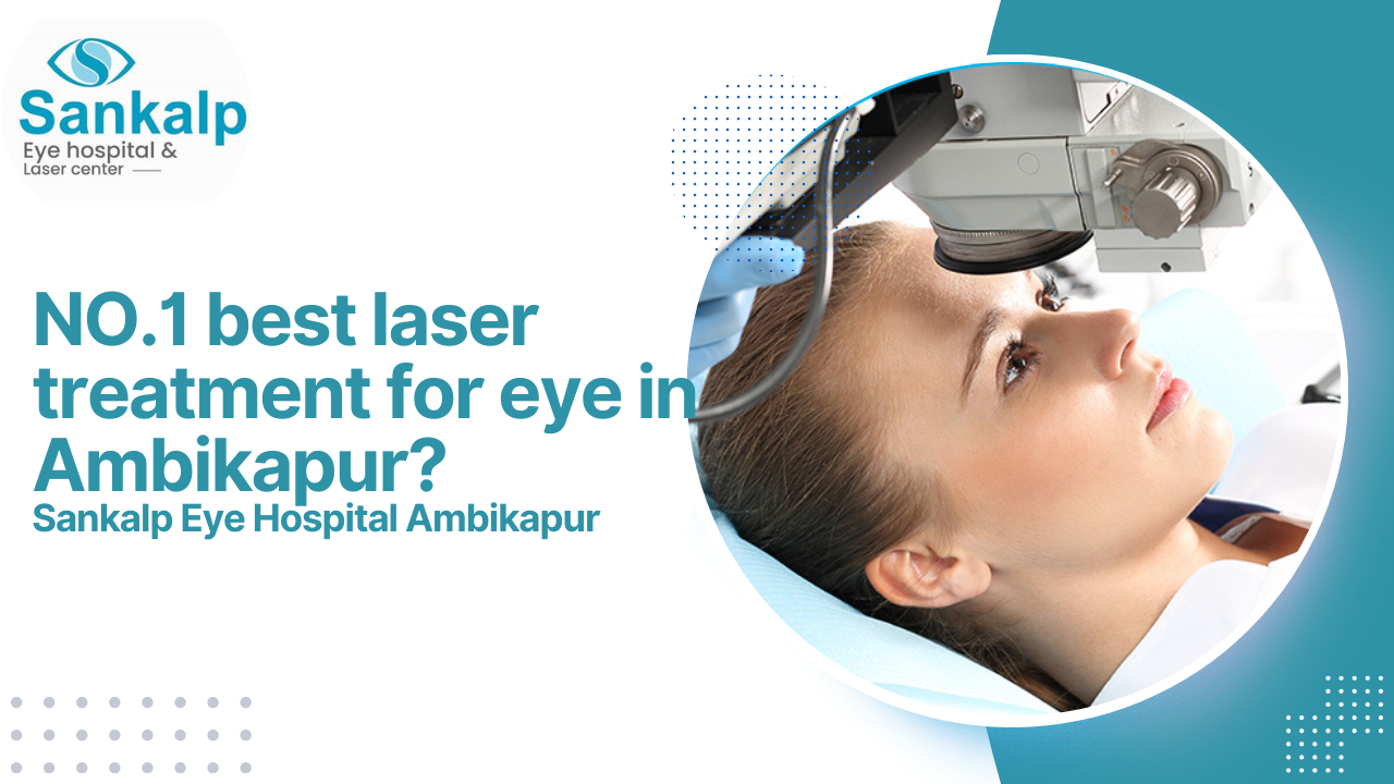 Read more about the article NO.1 best laser treatment for eye in Ambikapur?